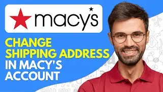 How to Change Shipping Address in Macy's Account