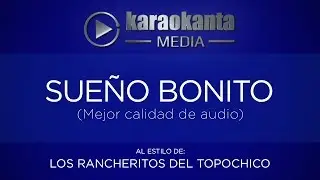 Karaokanta - Los Rancheritos del Topo chico - Sueño bonito - ( Mejor Calidad de Audio )