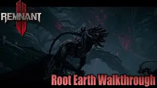 Full Root Earth Walkthrough | Remnant 2