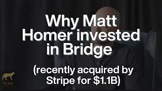 Why Matt Homer invested in Bridge (recently acquired by Stripe for $1.1B)
