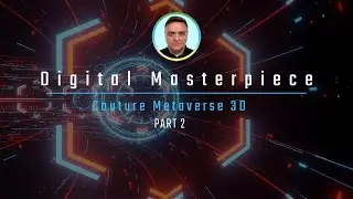 🎬 Couture Metaverse 3D &ndash; Part 2: 💾 Digital Masterpiece