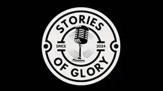 #5 -Stories of Glory