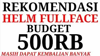 REKOMENDASI : HELM FULLFACE BUDGET 500RB PART 1 | 500RB MASIH DAPET KEMBALIAN BANYAK