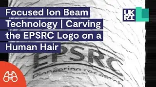 Focused Ion Beam Technology | Carving the EPSRC Logo on a Human Hair