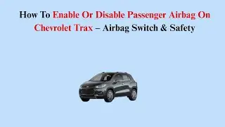 How To Enable Or Disable Passenger Airbag On Chevrolet Trax (2013&ndash;2017) &ndash; Airbag Switch & Safety