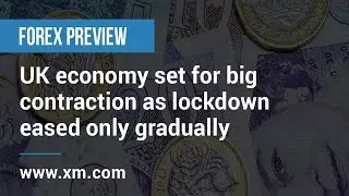 Forex Preview: 12/05/2020 - UK economy set for big contraction as lockdown eased only gradually