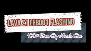 Lava Z1 LEB001 Flashing 100% Done by Miracle Box