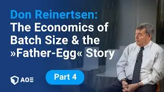 4. Don Reinertsen: The Economics of Batch Size and the &ldquo;Father-Egg&rdquo; Story