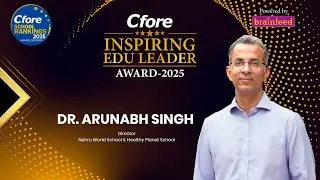 Cfore School Rankings 2025 Awards Ceremony | Inspiring Edu Leader Award - Dr. Arunabh Singh