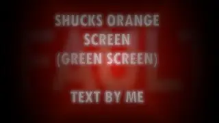 Shucks Text Green Screen (Orange screen)  By Me!