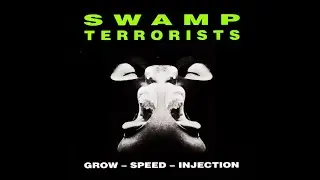 SWAMP TERRORISTS - Grow-Speed-Injection
