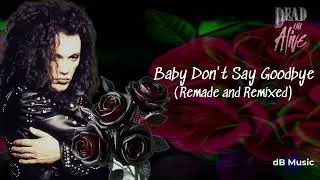 Dead Or Alive - Baby Don't Say Goodbye (Remade and Remixed)