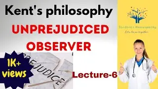 Kent's Philosophy | LECTURE 6 | Aphorism 6. The unprejudiced observer: Organon of Medicine
