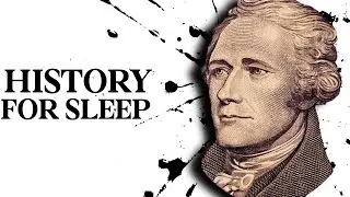 Boring History For Sleep | The ENTIRE Life of Alexander Hamilton