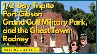 Quick Trip From Natchez Mississippi:  Port Gibson, Grand Gulf State Park, and Rodney, MS