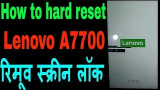 LENOVO A7700 HOW TO HARD RESET