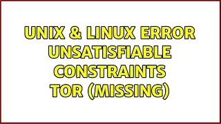 Unix & Linux: ERROR: unsatisfiable constraints: tor (missing)
