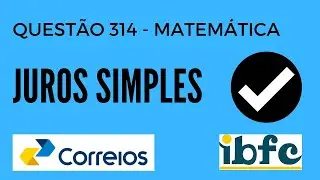 Questão 314 - Matemática para Concursos - Juros Simples - IBFC - Concurso Correios