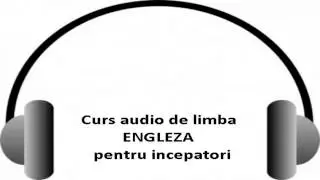 Curs audio de limba Engleza incepatori  - Lec 1