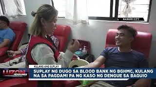 Suplay ng dugo sa blood bank ng BGHMC, kulang na sa pagdami pa ng kaso ng dengue sa Baguio