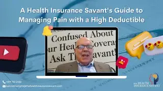 A Health Insurance Savant's Guide to Managing Pain with a High Deductible