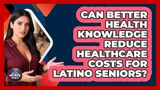 Can Better Health Knowledge Reduce Healthcare Costs For Latino Seniors? - Hispanic Home Shield