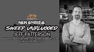 Sweep Unplugged - Jeff Patterson - Balancing Body and Mind