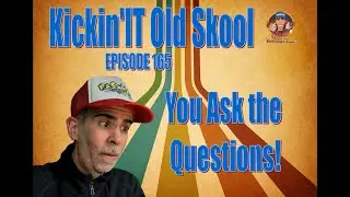 Kickin'it Old Skool EP 165 - YOU ask the Questions!
