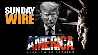 SUNDAY WIRE EP 566 &ndash; 'America: Freedom to Fascism'