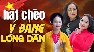 LK Hát Chèo Ý Đảng Lòng Dân | Hát chèo Hay Nhất về Đảng và Bác Hồ kính yêu