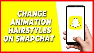 How to Change your Animation Hairstyles on Snapchat