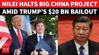 Xi Jinping SHUT OUT As Argentina&rsquo;s Javier Milei &lsquo;Cozies Up&rsquo; To Trump After $20 Billion US Bailout