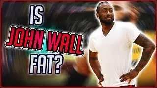 Explaining How JOHN WALL'S Weight Gain Affects His Play