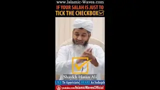 If Your Salah Is Just To Tick The CheckBox By Shaykh Hasan Ali