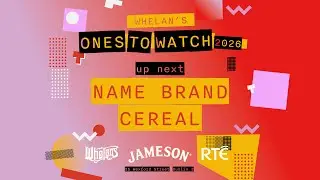 Whelans Ones To Watch NAME BRAND CEREAL