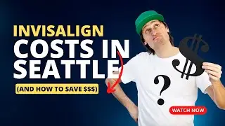 INVISALIGN Costs In Seattle  (And How to SAVE $$$) #invisaligncost