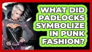 What Did Padlocks Symbolize In Punk Fashion?