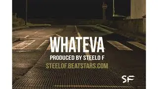 🚶🏽WHATEVA🚶🏽||| Steelo F Beats 2019 ||| 💯💯💯