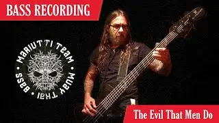BASS RECORDING | THE EVIL THAT MEN DO
