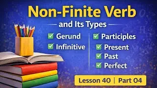 Non-Finite Verb and Its Types | Gerund, Infinitive & Participles Explained | Lesson 40 Part 04. 