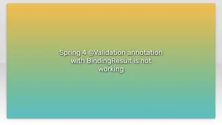 Spring 4 @Validation annotation with BindingResult is not working