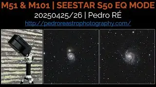 M51 & M101 | SEESTAR S50 EQ MODE | Pedro RE'