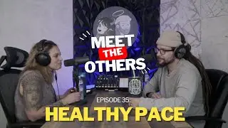 Meet The Others Podcast | Episode 35: The Importance of a Healthy Pace