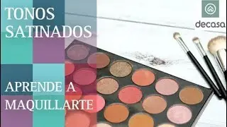 Maquíllate con tonos satinados | Aprende a maquillarte con Canal Decasa
