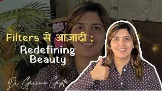 Filters से आज़ादी ; Redefining Beauty ✨👀 | Motivational Video | Dr.Garima Gupta | Hindi |