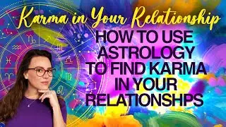 Karma in Your Relationships - How to Use Astrology to Find Karma in Your Relationships !