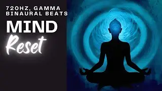 Sound Frequency for Mind Reset | 720 Hz and Gamma Binaural Beats | #mindclarity