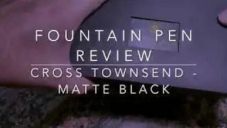 Cross Townsend Matte Black Fountain Pen Review