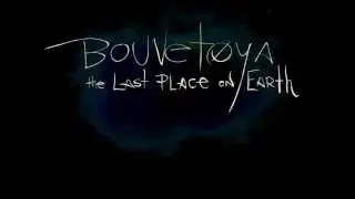 BOUVET&Oslash;YA - The Last Place on Earth - 30 second preview