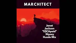 Marchitect - Janet Jackson Escapade Remix ft. Nipsey Hussle